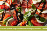Delicious Caprese-Inspired Recipes to Enjoy Summer Tomatoes