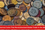 Historical Coins That Revolutionized Global Trade in the 1600s