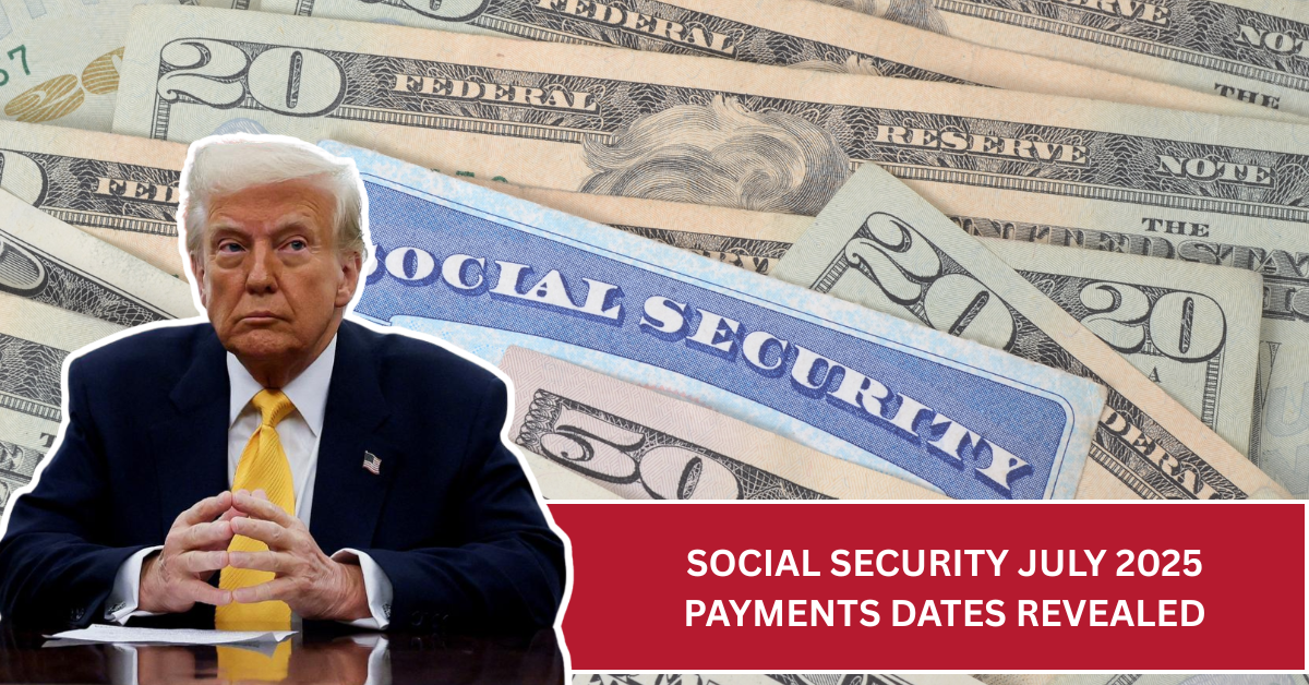 Social Security July 2025 Payments Dates Revealed: Who Can Get Up to $5108 This Month?