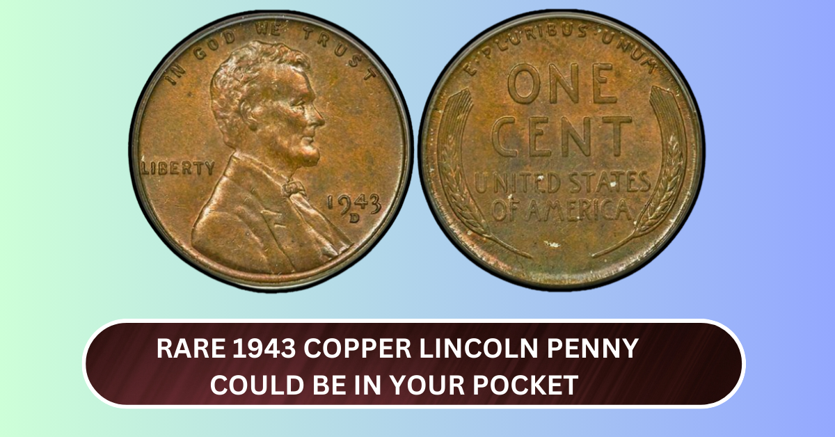 Rare 1943 Copper Lincoln Penny Could Be in Your Pocket – Collectors Paying Lakhs