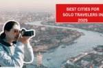 Best Cities for Solo Travelers in 2025 – Top Destinations with Safety, Transport, and Social Life
