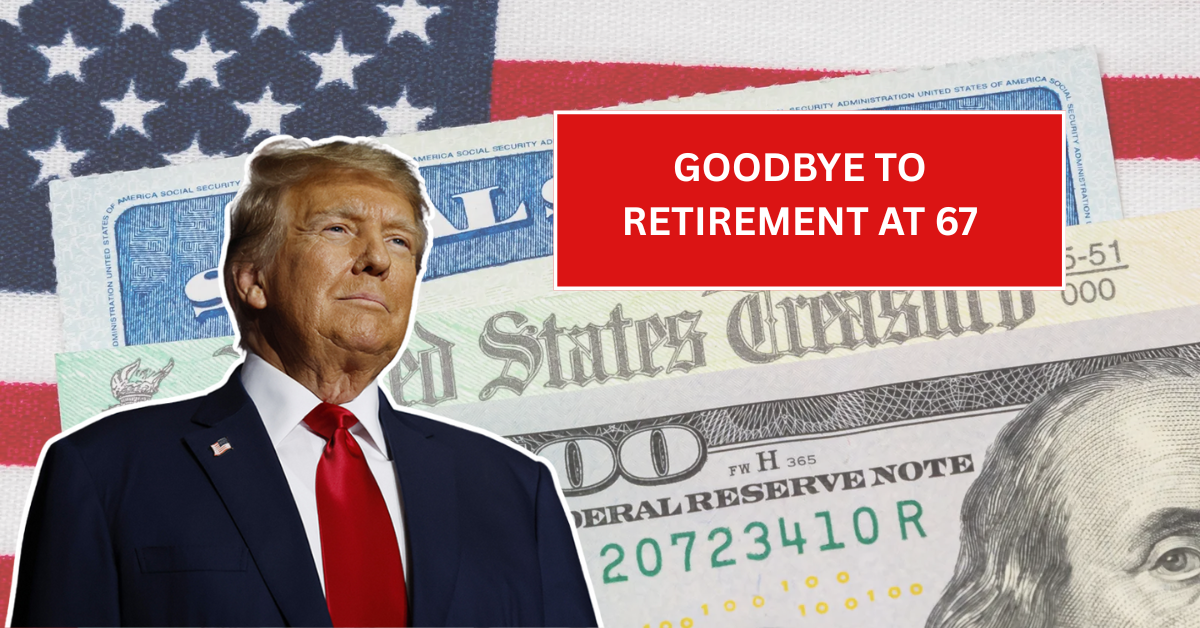 Goodbye Retirement at 67? Why the New Social Security Rules Might Change Everything