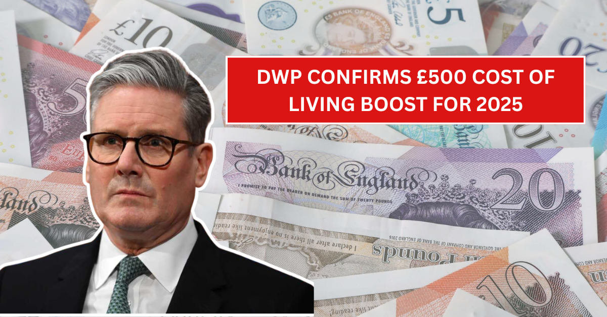 DWP Confirms £500 Cost of Living Boost for 2025 – Millions Set to Benefit Automatically