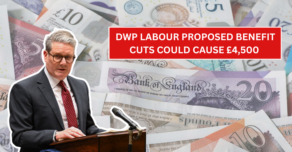DWP Issues Warning: Labour’s Proposed Benefit Cuts Could Cause £4,500 Yearly Loss