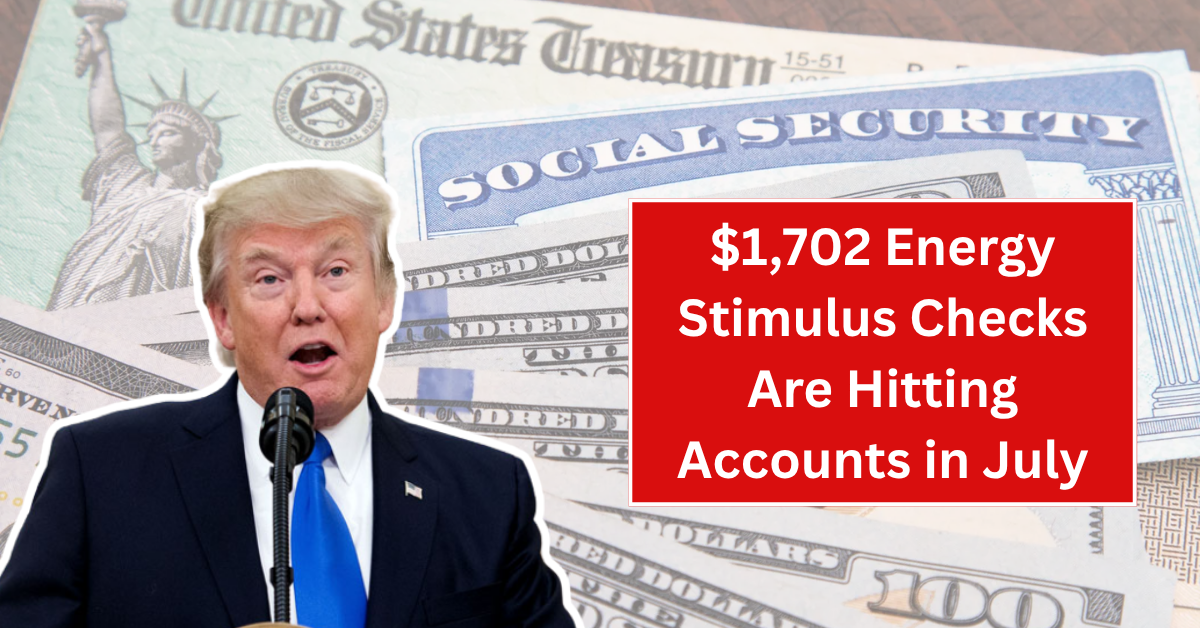 $1,702 Energy Stimulus Checks Are Hitting Accounts in July