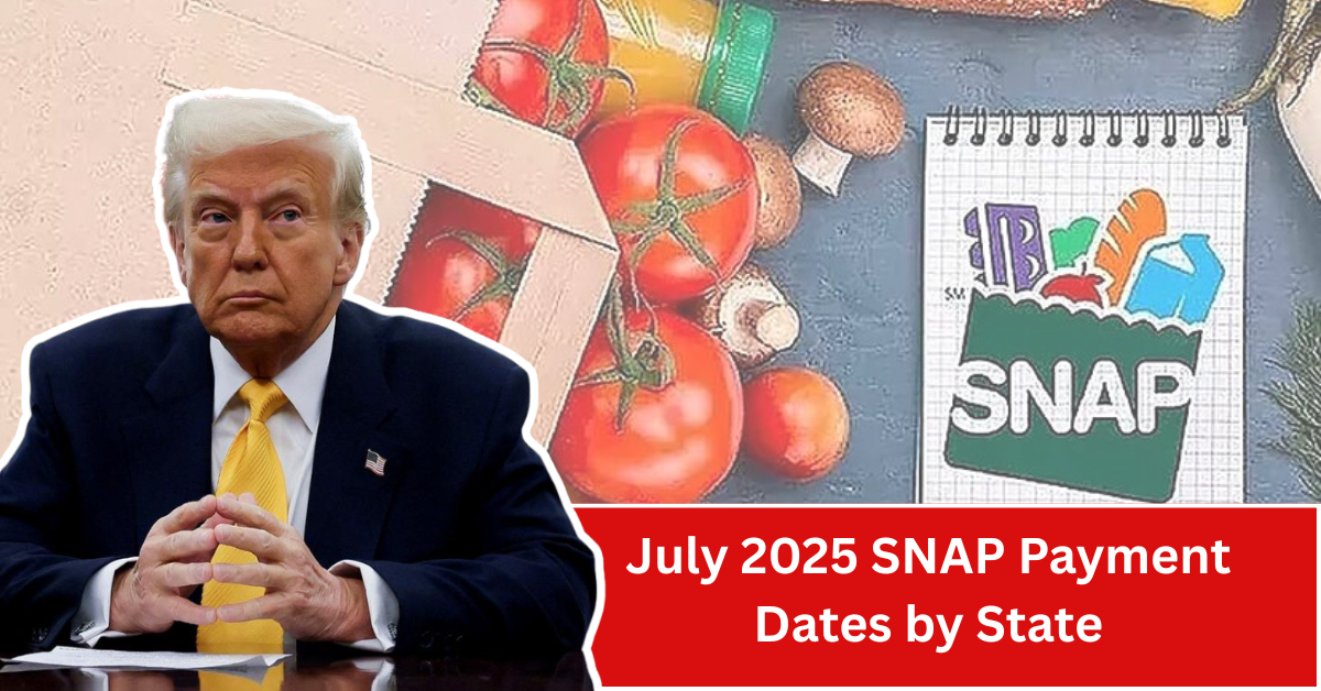 July 2025 SNAP Payment Dates by State – Check Your Food Stamp Schedule Now